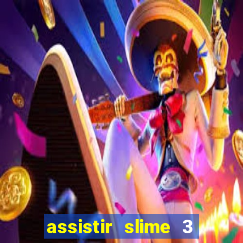 assistir slime 3 temporada dublado